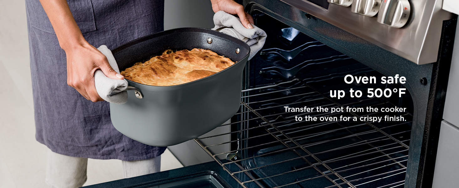 Oven safe up to 500°F Transfer the pot from the cooker to the oven for a crispy finish.