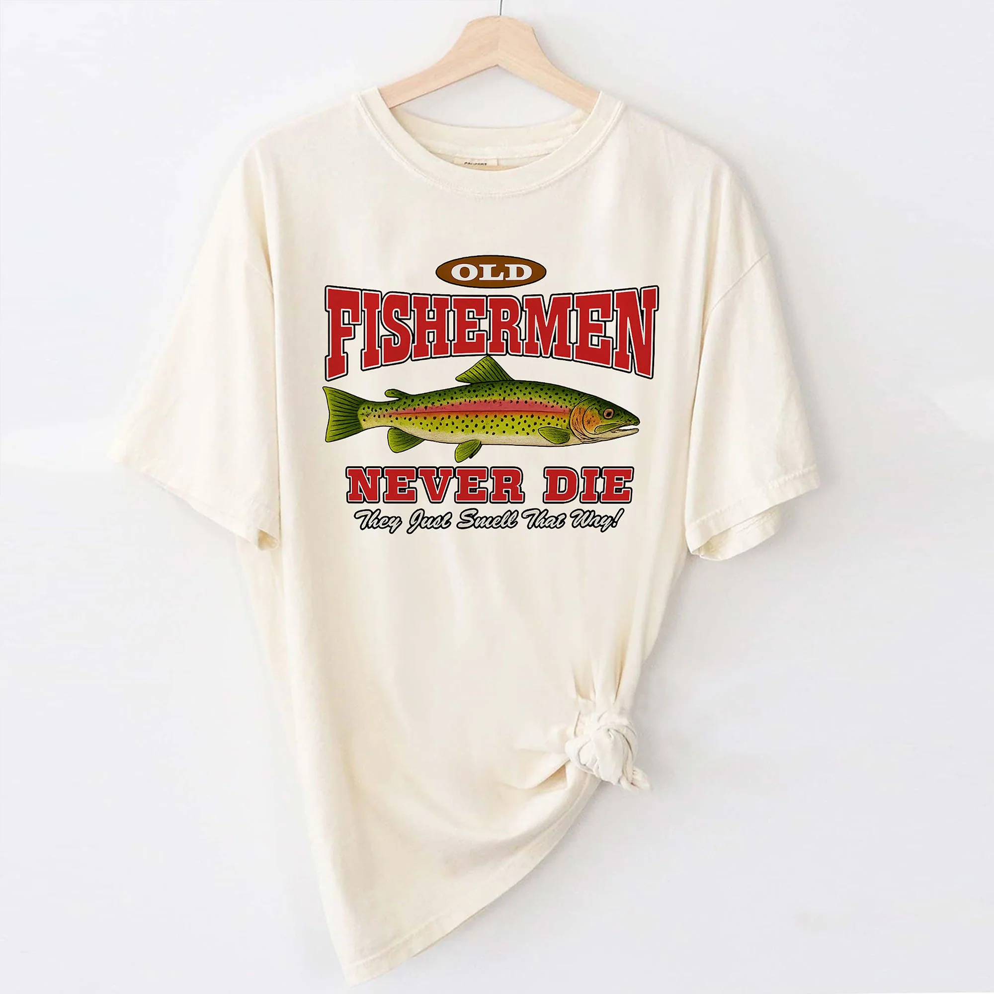 Old Fishermen Never Die They Just Smell That Way Shirt �C Funny Trout Fishing Tee �C Natural �C Up To 5XL