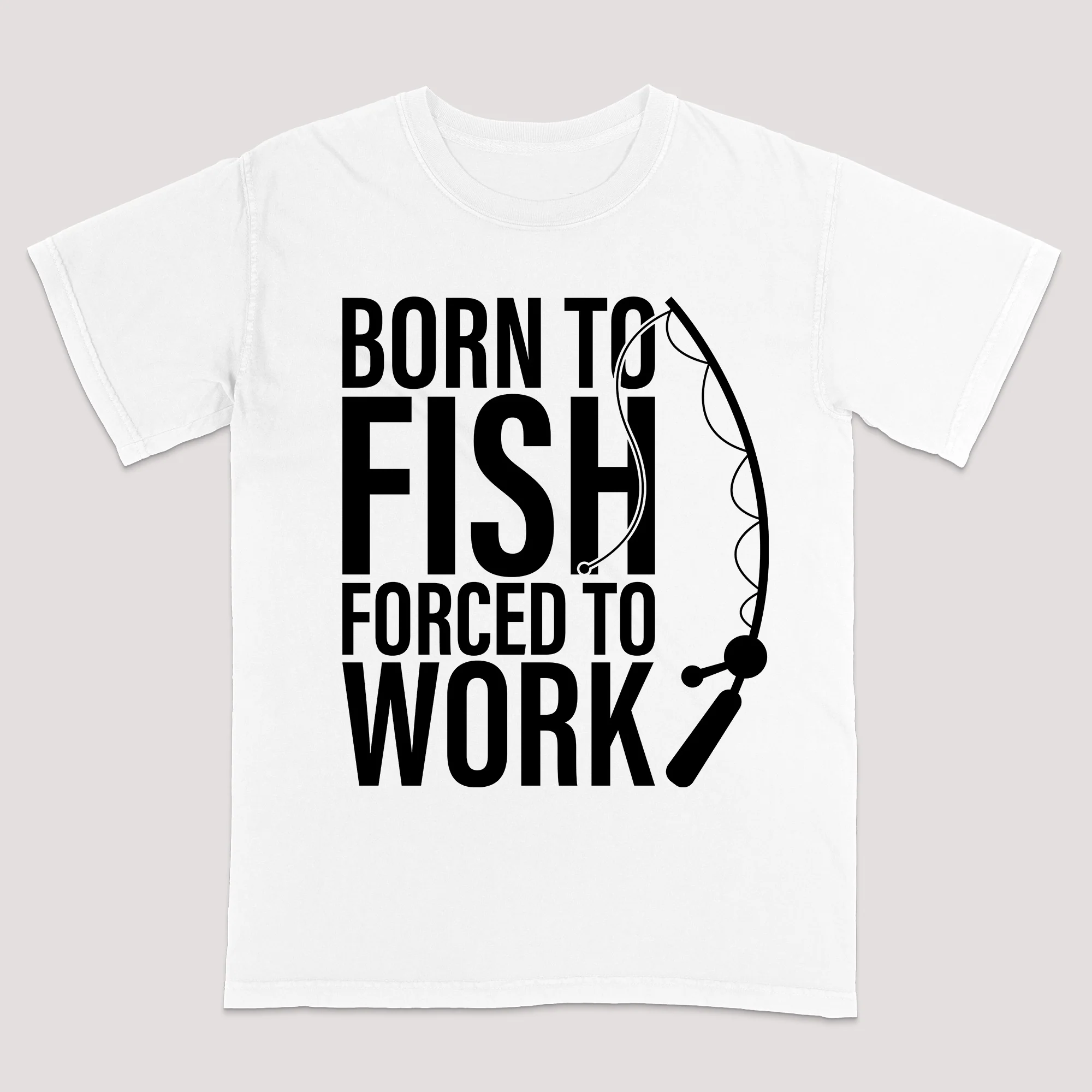 Funny Fishing Shirt - Born to Fish Forced to Work Tee - Angler Gift for Work Haters �C White �C Up To 5XL