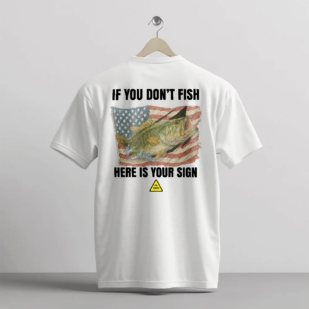 If You Don't Fish Here��s Your Sign Shirt �C Bass Fish US Flag Tee �C Funny Fishing Gift �C White �C Up To 5XL