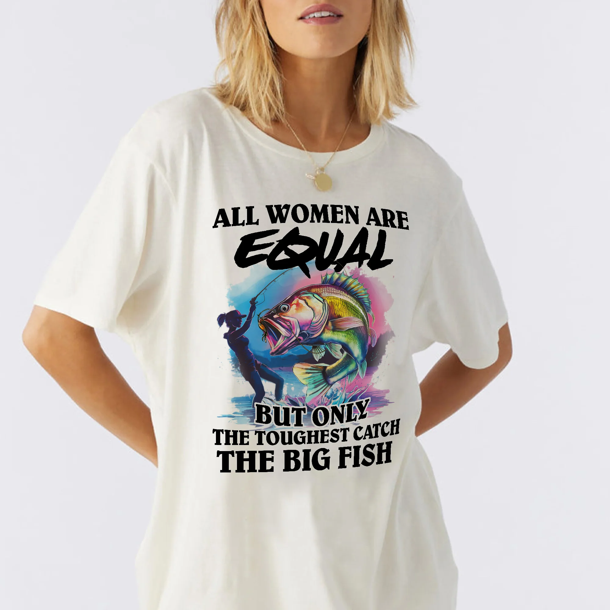 All Women Are Equal But Only The Toughest Catch The Big Fish Shirt �C Funny Fishing Tee �C Fisherwoman Humor Gift �C Natural �C Up To 5XL